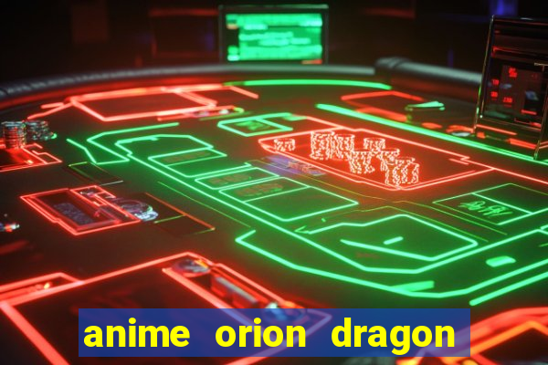 anime orion dragon ball super